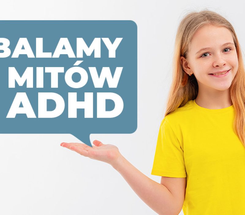 Obalamy 10 mitów o ADHD kopia 1