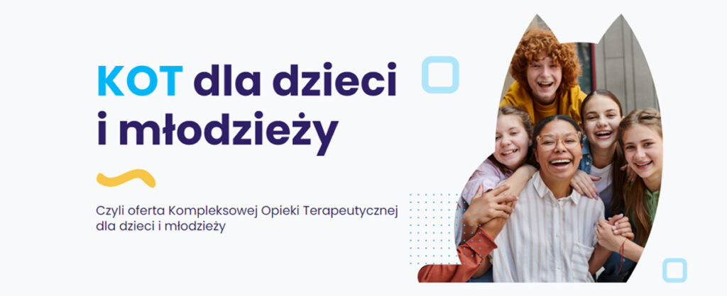 KOT – Kompleksowa Opieka Terapeutyczna dla dzieci i młodzieży.
