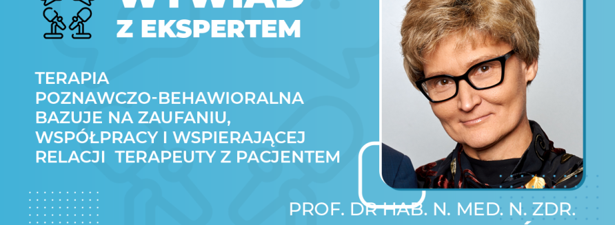 Terapia poznawczo-behawioralna bazuje na zaufaniu, współpracy i wspierającej relacji terapeuty z pacjentem-1